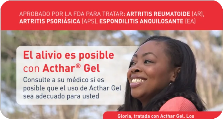 Folleto de Acthar Gel sobre la Artritis Reumatoide (AR), la Artritis Psoriásica (APs) y la Espondilitis Anquilosante (EA)